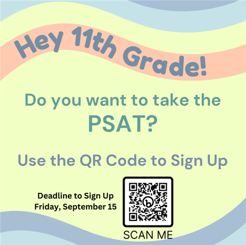 Scan QR code for 11th grades who want to take PSAT. Deadline to sign up is September 15